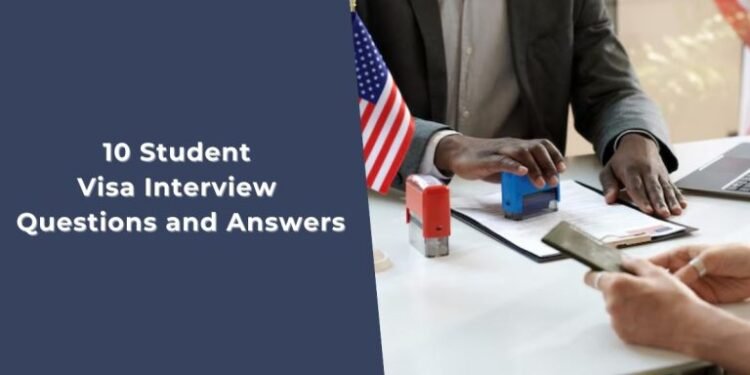 10 Common Student Visa Interview Questions and Answers